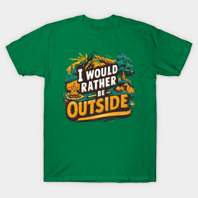 Outdoors I would rather be outside T-Shirt by AM95